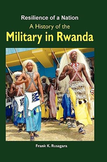 resilience of a nation,a history of the military in rwanda