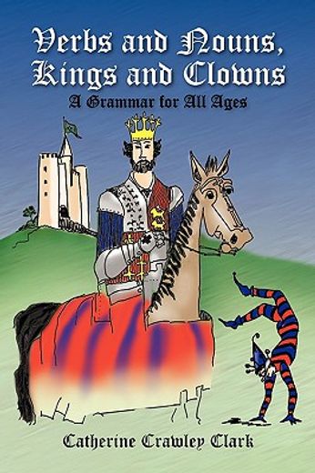 verbs and nouns, kings and clowns,grammar for all ages