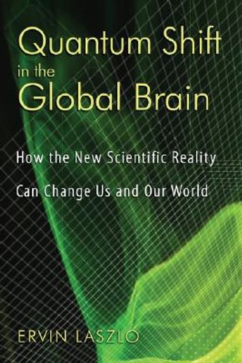 quantum shift in the global brain,how the new scientific reality can change us and our world