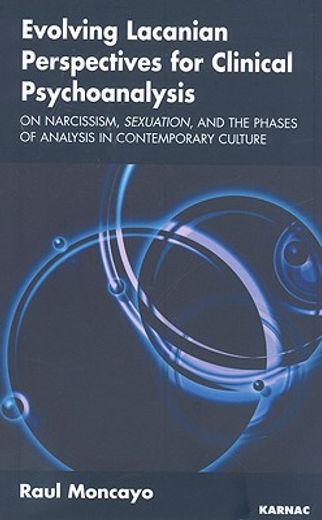 evolving lacanian perspectives for clinical psychoanalysis,on narcissism, sexuation, and the phases of analysis in contemporary culture