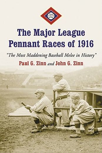 major league pennant races of 1916,the most maddening baseball melee in history