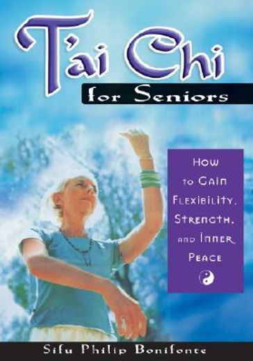 t´ai chi for seniors,how to gain flexibility, strength, and inner peace