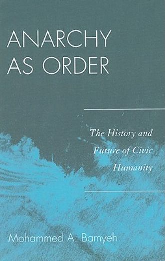 anarchy as order,the history and future of civic humanity
