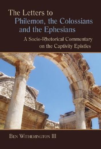 the letters to philemon, the colossians, and the ephesians,a socio-rhetorical commentary on the captivity epistles (en Inglés)