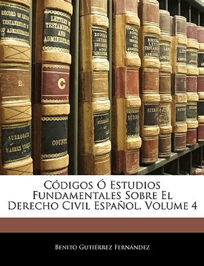 codigos o estudios fundamentales sobre el derecho civil espanol, volume 4