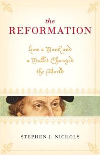 the reformation,how a monk and a mallet changed the world