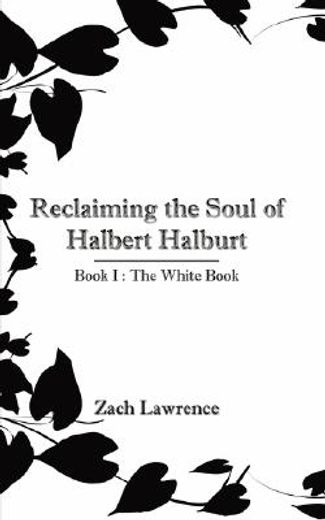 reclaiming the soul of halbert halburt: book i : the white book