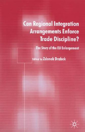 can regional integration arrangements enforce trade discipline?,the story of eu enlargement