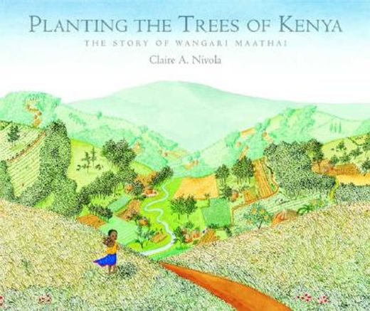 planting the trees of kenya,the story of wangari maathai