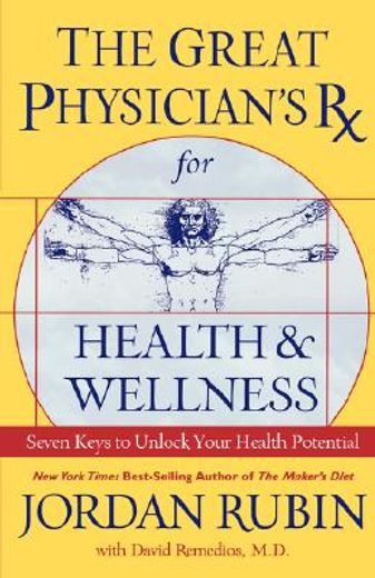 the great physician´s rx for health & wellness,seven keys to unlock your health potential