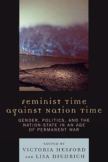 feminist time against nation time,gender, politics, and the nation-state in an age of permanent war