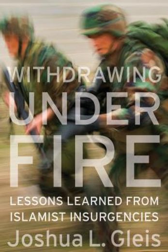 withdrawing under fire,lessons learned from islamic insurgencies