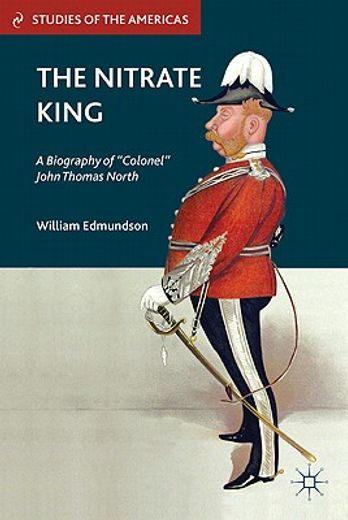 the nitrate king,a biography of colonel john thomas north