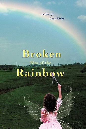 broken bits of the rainbow,poems by