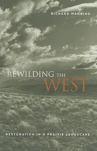 rewilding the west,restoration in a prairie landscape