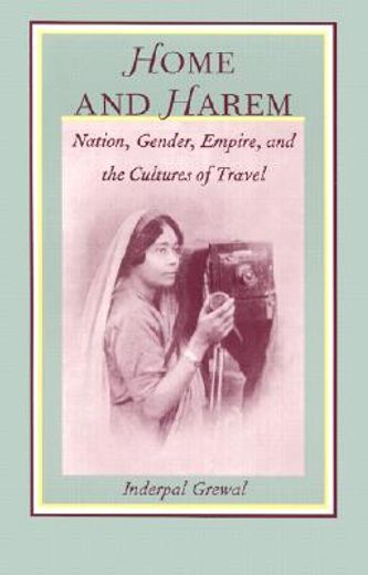 home and harem,nation, gender, empire, and the cultures of travel