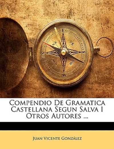 compendio de gramatica castellana segun salva i otros autores ...