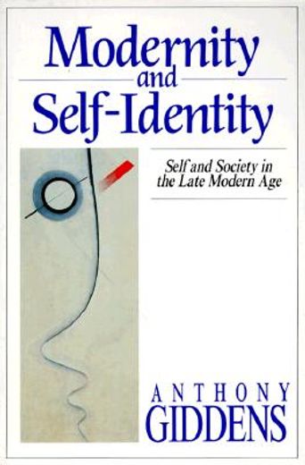modernity and self-identity,self and society in the late modern age