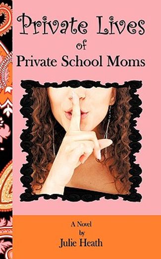 private lives of private school moms,a novel