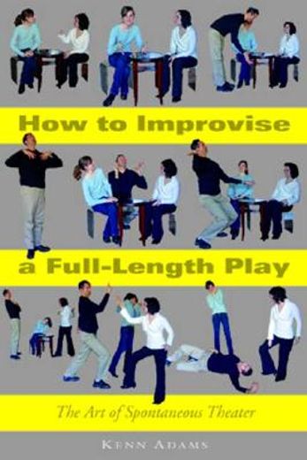 how to improvise a full-length play,the art of spontaneous theater
