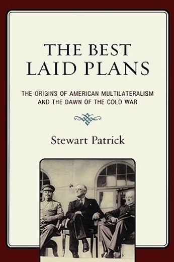 best laid plans,the origins of american multilateralism and the dawn of the cold war