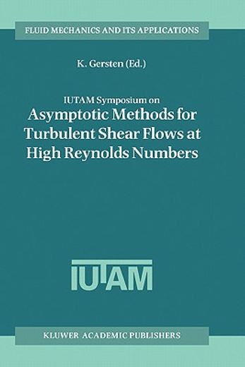 iutam symposium on asymptotic methods for turbulent shear flows at high reynolds numbers (en Inglés)