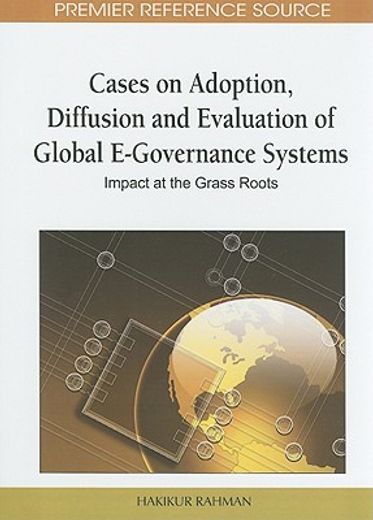 cases on adoption, diffusion and evaluation of global e-governance systems,impact at the grass roots