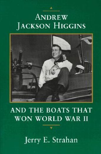 andrew jackson higgins and the boats that won world war ii (en Inglés)