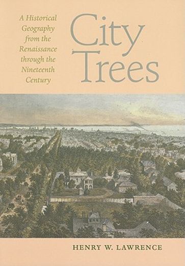city trees,a historical geography from the renaissance through the nineteenth century