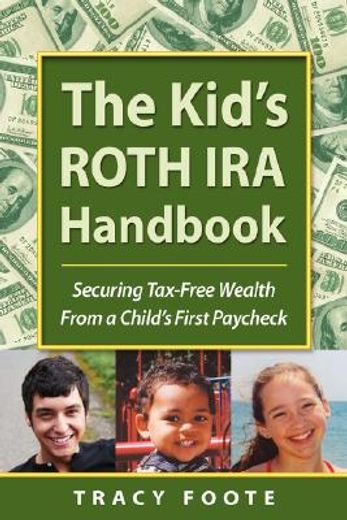 the kid´s roth ira handbook,securing tax-free wealth from a child´s first paycheck