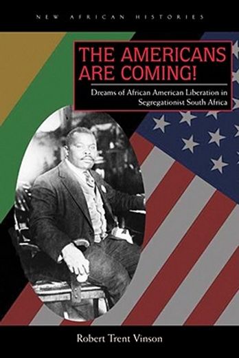the americans are coming!,dreams of african american liberation in segregationist south africa