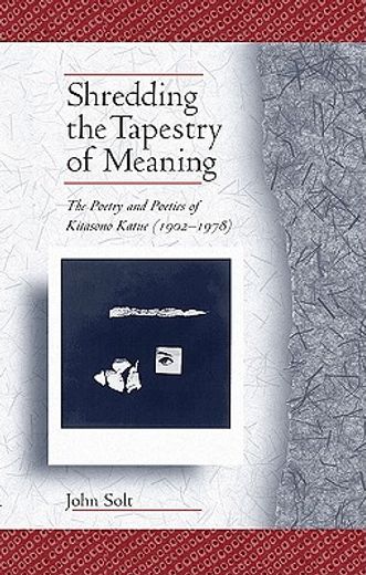 shredding the tapestry of meaning,the poetry and poetics of kitasono katue (1902-1978)