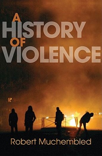 a history of violence,from the end of the middle ages to the present