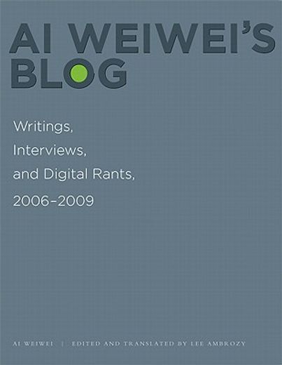 ai weiwei`s blog,writings, interviews, and digital rants, 2006-2009