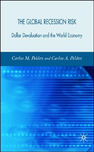the global recession risk,dollar devaluation and the world economy