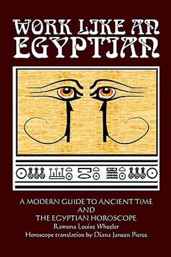 work like an egyptian,a modern guide to ancient time and the egyptian horoscope