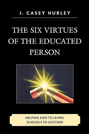 six virtues of the educated person,helping kids to learn, schools to succeed