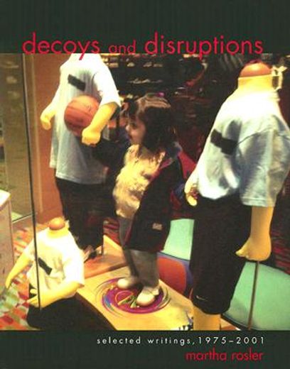 decoys and disruptions,selected writings, 1975-2001