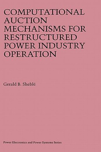 computational auction mechanisms for restructured power industry operation (en Inglés)