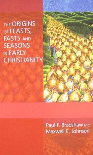 the origins of feasts, fasts and seasons in early christianity (en Inglés)