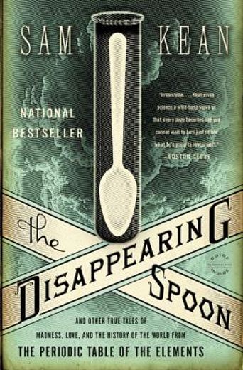 the disappearing spoon,and other true tales of madness, love, and the history of the world from the periodic table of the e