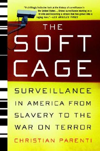 the soft cage,srveillance in america from slavery to the war on terror (en Inglés)