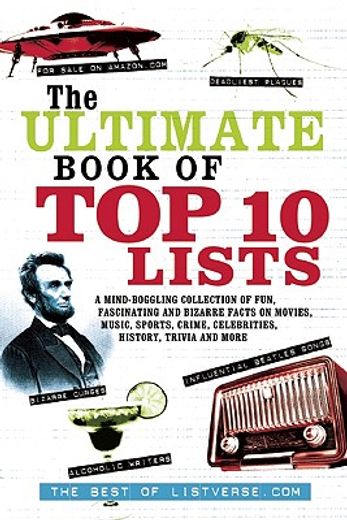 the ultimate book of top ten lists,a mind-boggling collection of fun, fascinating and bizarre facts on movies, music, sports, crime, ce