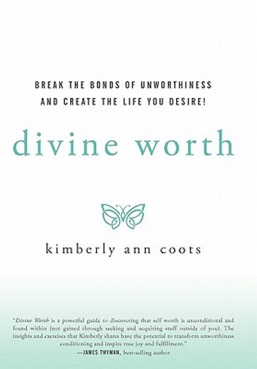 divine worth,break the bonds of unworthiness and create the life you desire!