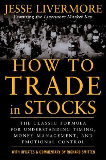 how to trade in stocks,his own words: the jesse livermonre secret trading formula for understanding timing, money managemen (en Inglés)