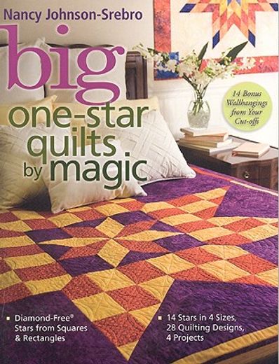 big one-star quilts by magic,diamond-free stars from squares & rectangles - 14 stars in 4 sizes, 28 quilting designs, 4 projects