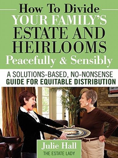 how to divide your family ` s estate and heirlooms peacefully and sensibly (en Inglés)
