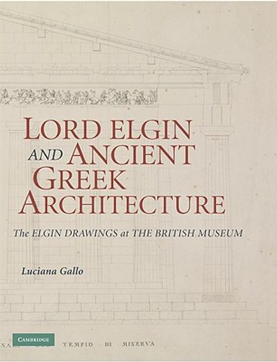 lord elgin and ancient greek architecture,the elgin drawings at the british museum (en Inglés)