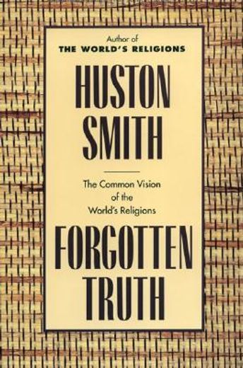 Forgotten Truth: The Common Vision of the World' S Religions (in English)