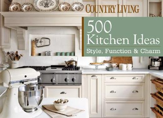 500 kitchen ideas,style, function & charm